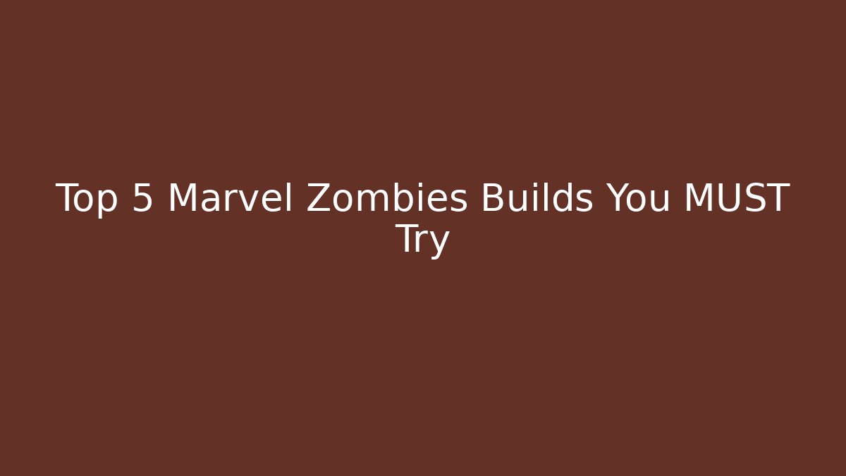 Top 5 Marvel Zombies Builds You MUST Try - Create More Assets