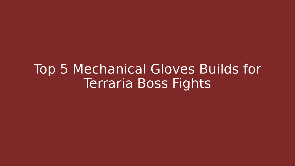 Top 5 Mechanical Gloves Builds for Terraria Boss Fights