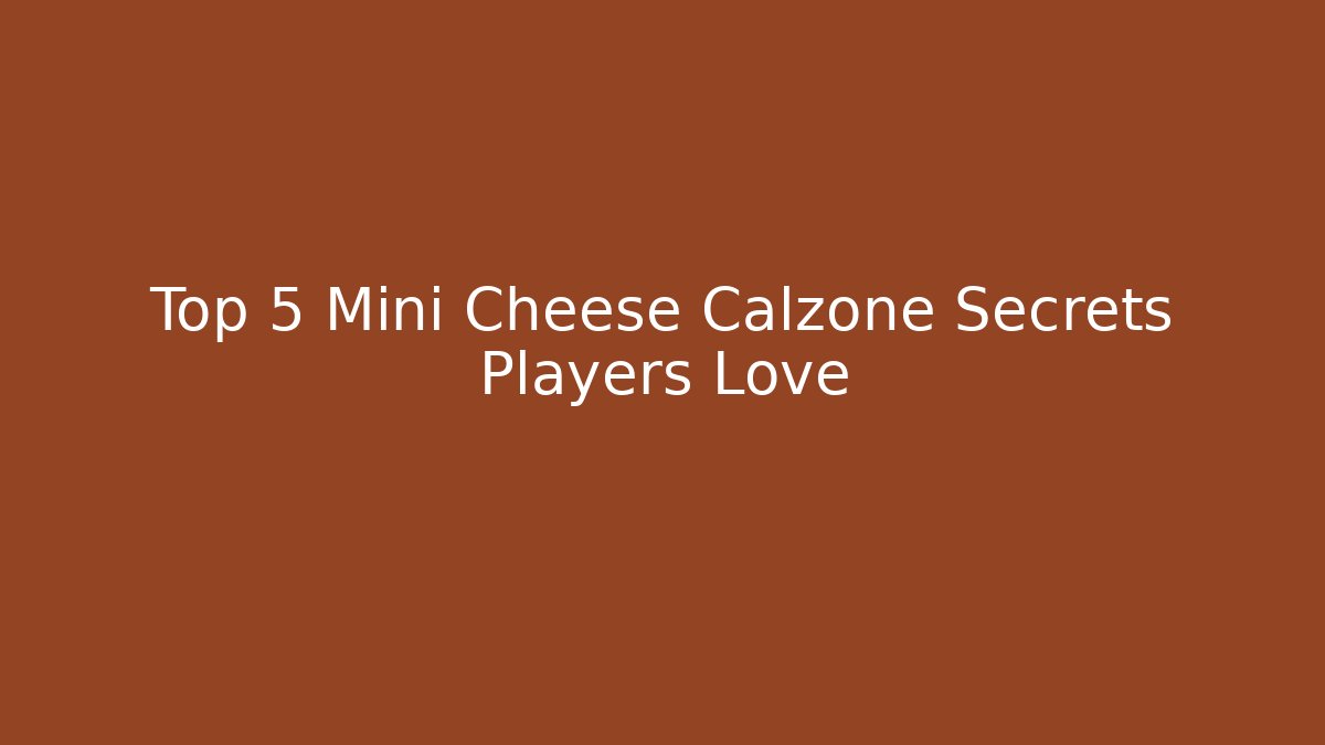 Top 5 Mini Cheese Calzone Secrets Players Love