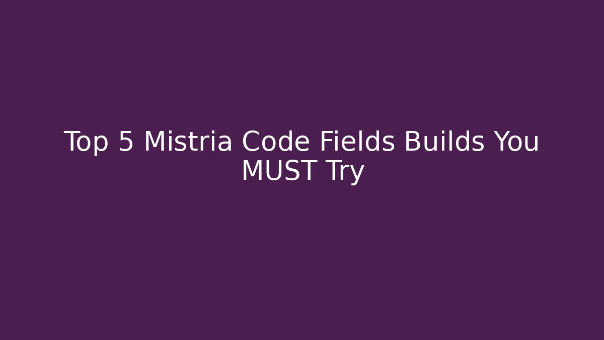 Top 5 Mistria Code Fields Builds You MUST Try
