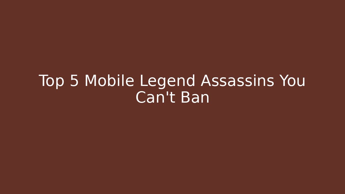 Top 5 Mobile Legend Assassins You Can't Ban