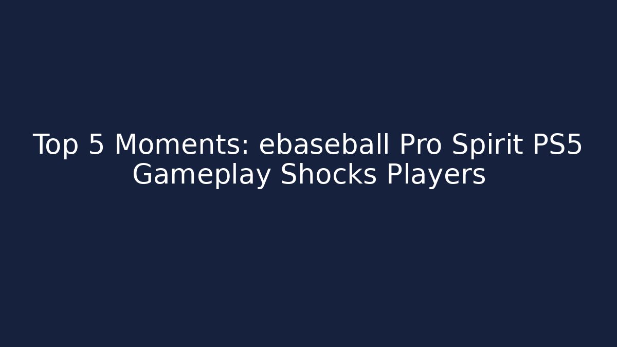Top 5 Moments: ebaseball Pro Spirit PS5 Gameplay Shocks Players