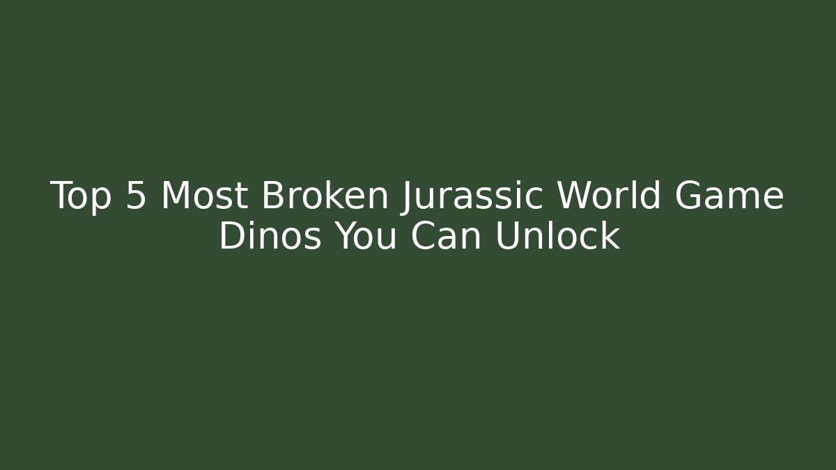 Top 5 Most Broken Jurassic World Game Dinos You Can Unlock