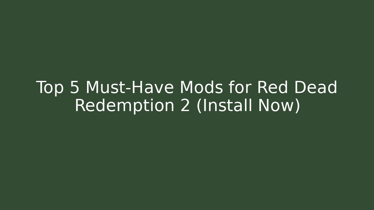 Top 5 Must-Have Mods for Red Dead Redemption 2 (Install Now)