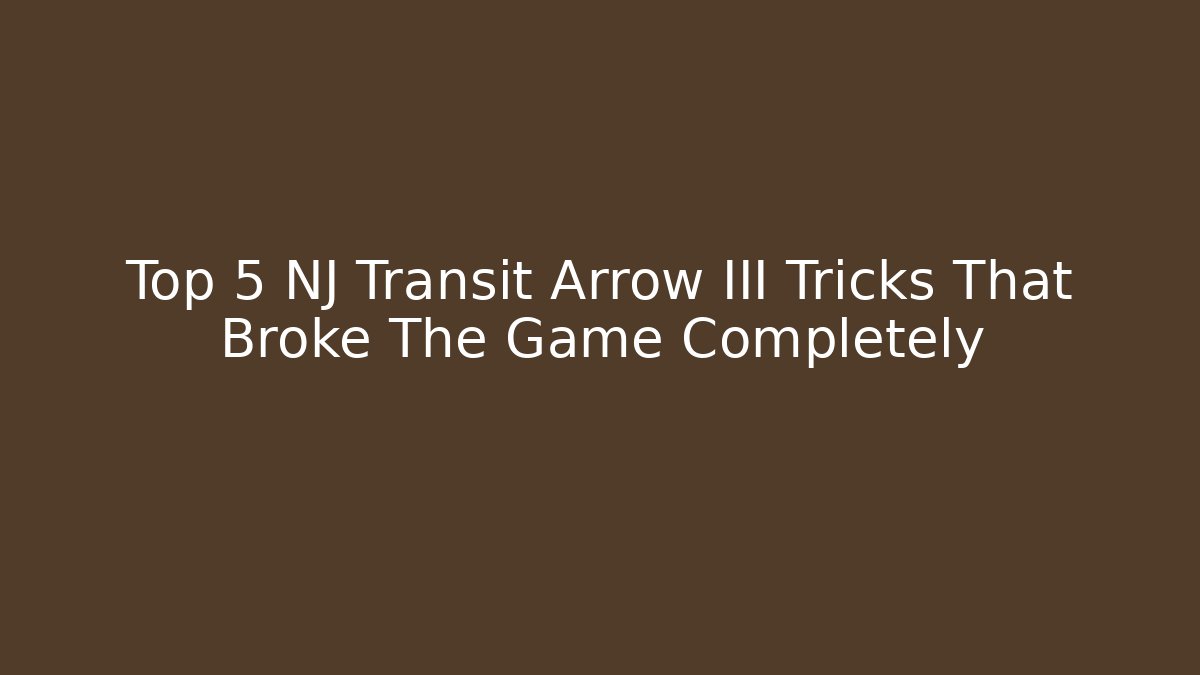 Top 5 NJ Transit Arrow III Tricks That Broke The Game Completely