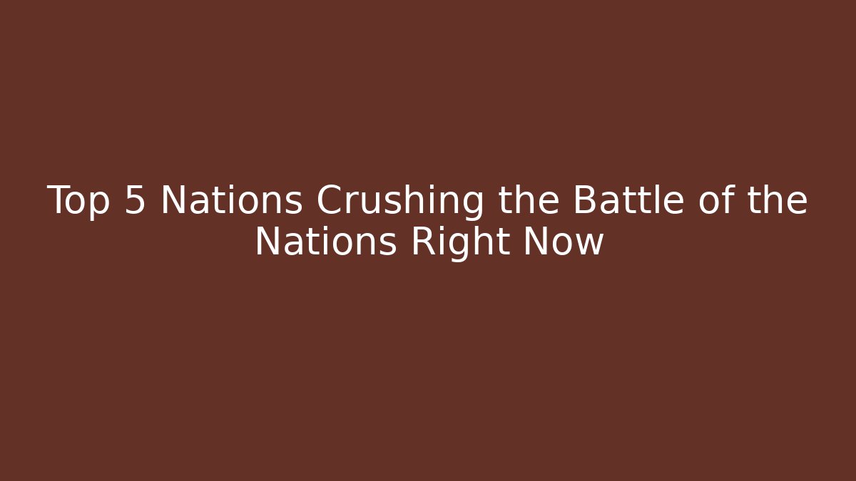 Top 5 Nations Crushing the Battle of the Nations Right Now