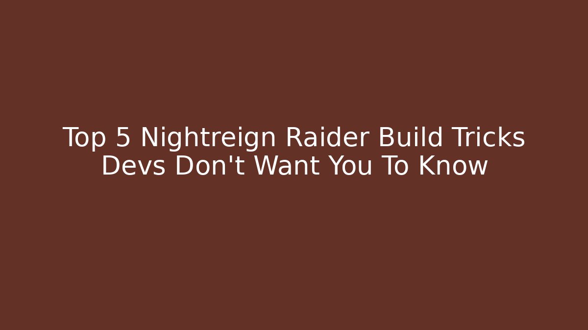 Top 5 Nightreign Raider Build Tricks Devs Don't Want You To Know