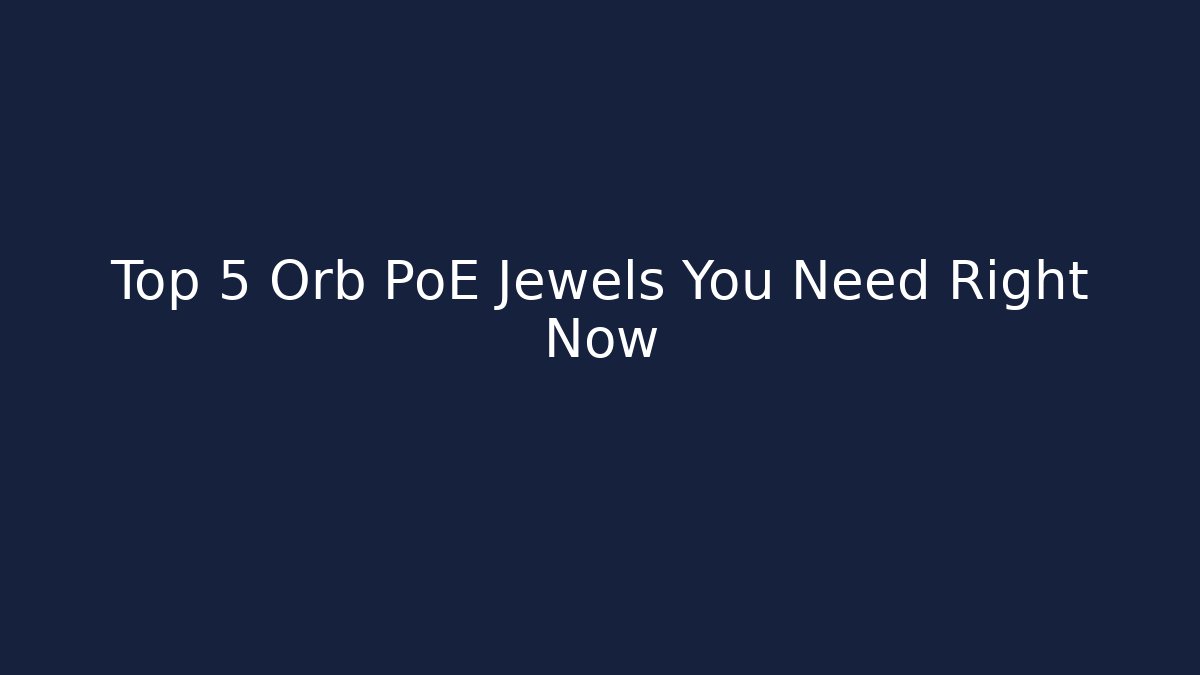 Top 5 Orb PoE Jewels You Need Right Now