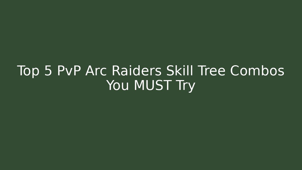Top 5 PvP Arc Raiders Skill Tree Combos You MUST Try