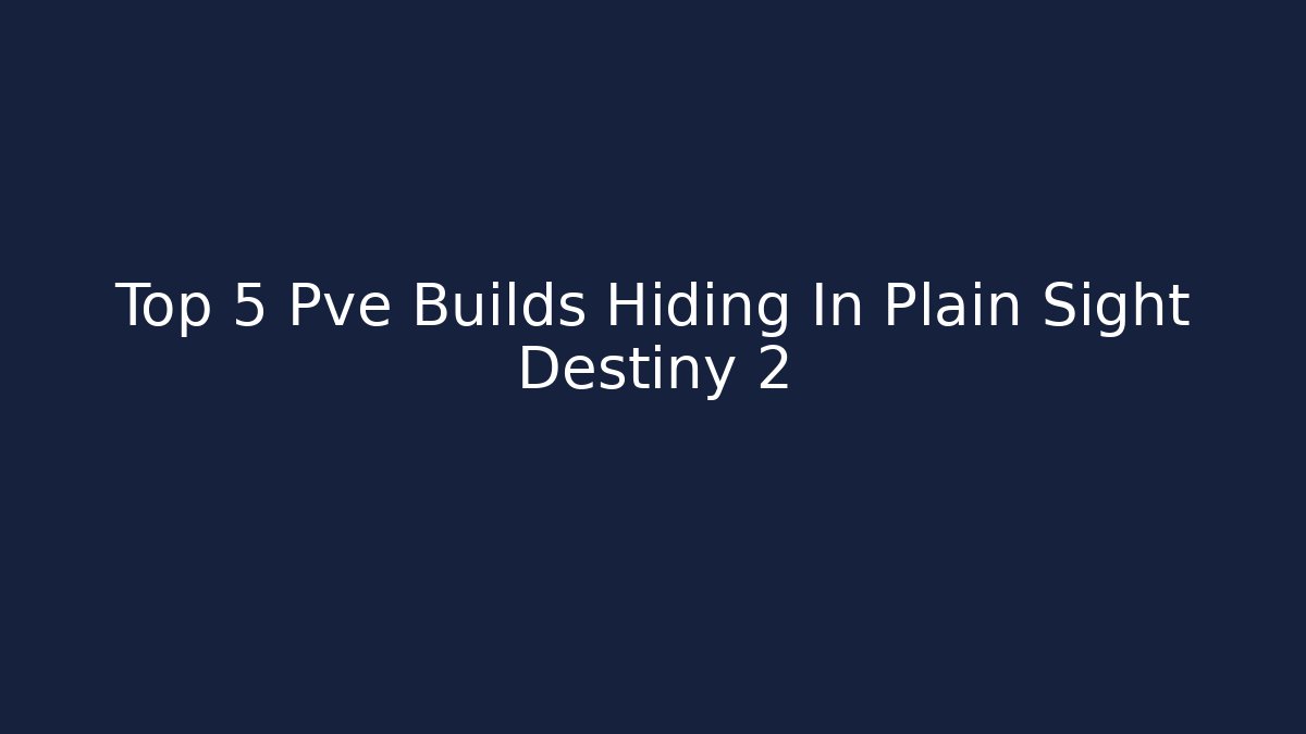 Top 5 Pve Builds Hiding In Plain Sight Destiny 2