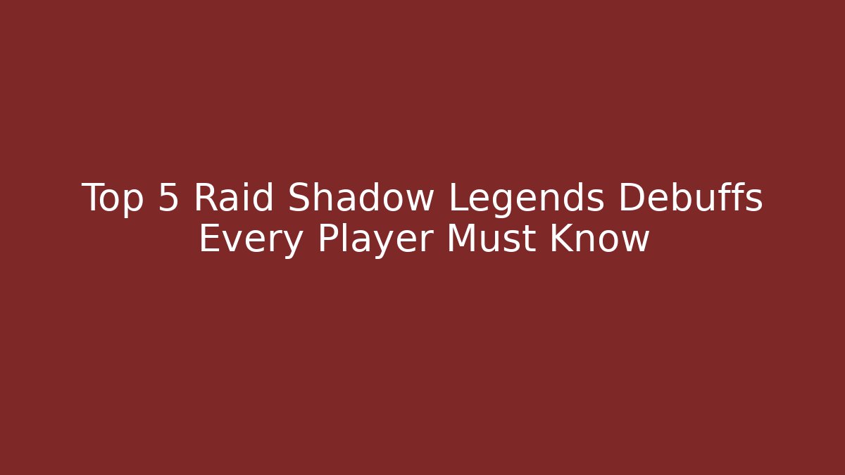 Top 5 Raid Shadow Legends Debuffs Every Player Must Know - Create More Assets