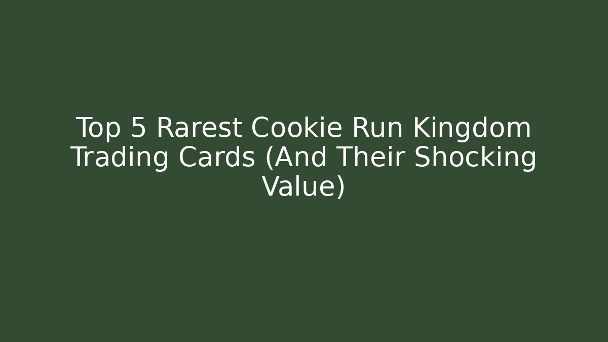 Top 5 Rarest Cookie Run Kingdom Trading Cards (And Their Shocking Value)