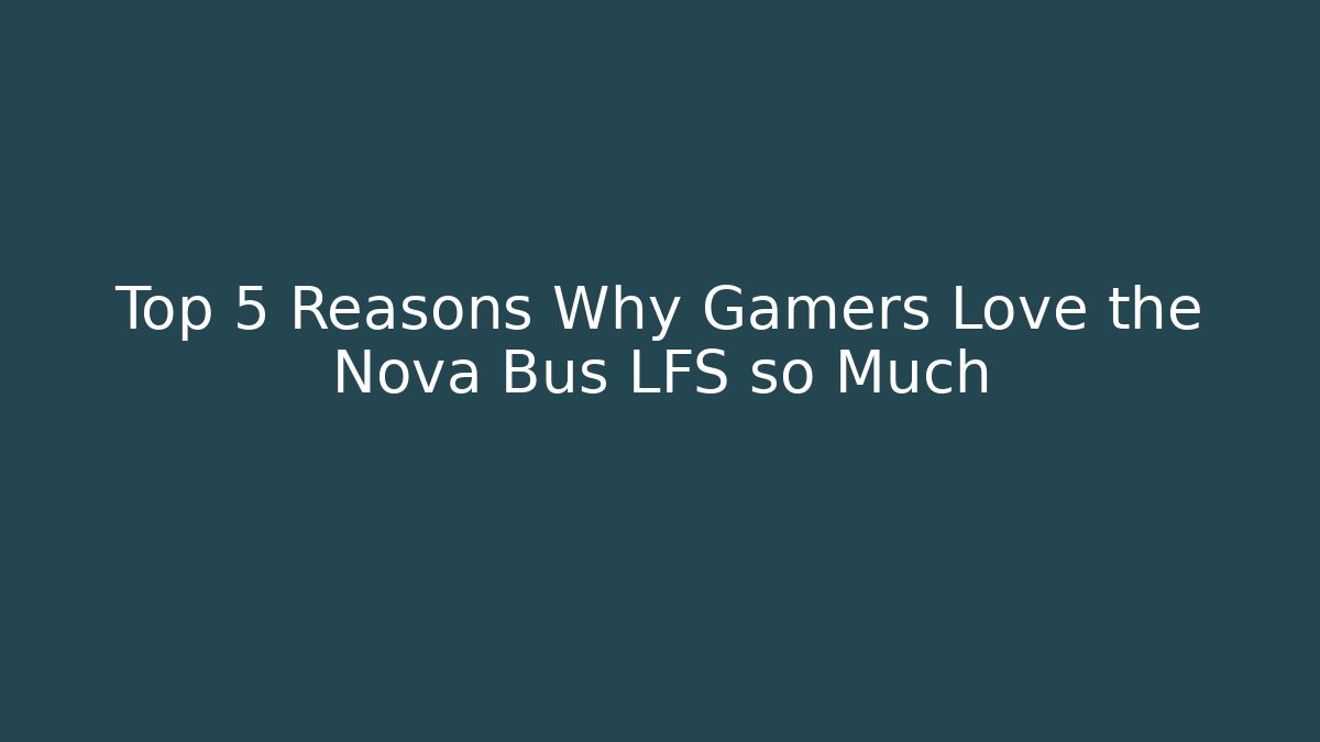 Top 5 Reasons Why Gamers Love the Nova Bus LFS so Much