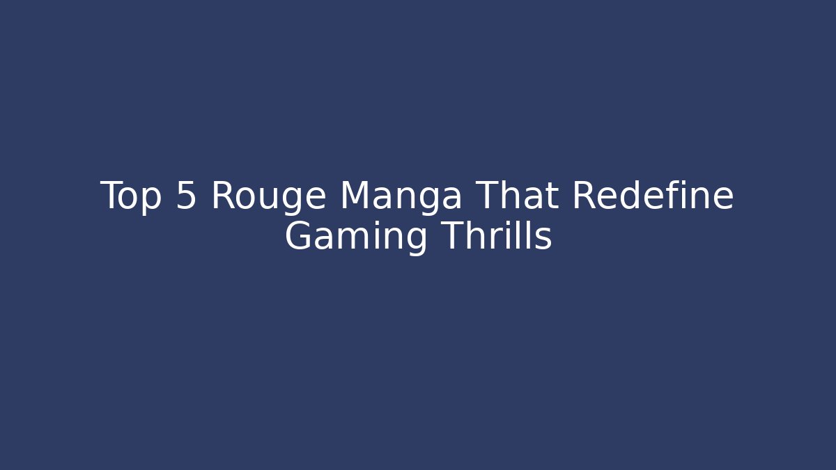 Top 5 Rouge Manga That Redefine Gaming Thrills