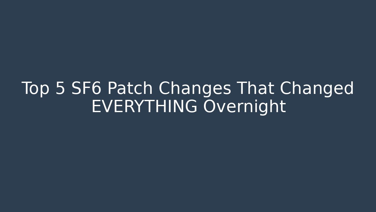 Top 5 SF6 Patch Changes That Changed EVERYTHING Overnight - Create More Assets
