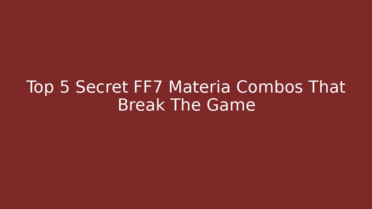Top 5 Secret FF7 Materia Combos That Break The Game