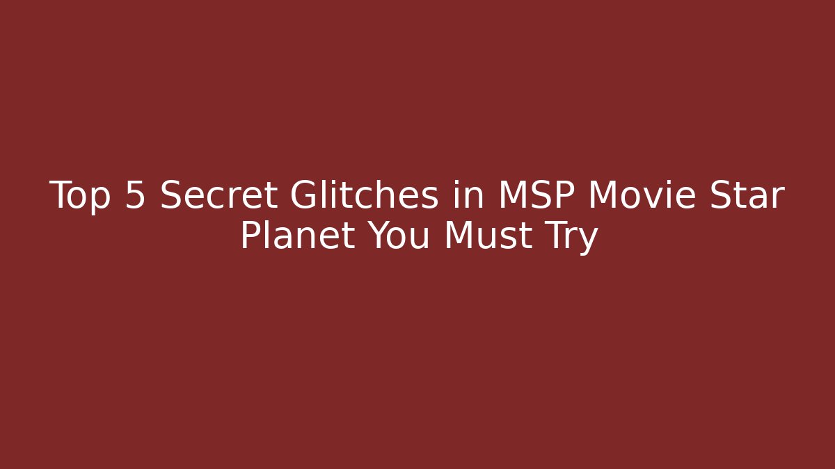 Top 5 Secret Glitches in MSP Movie Star Planet You Must Try