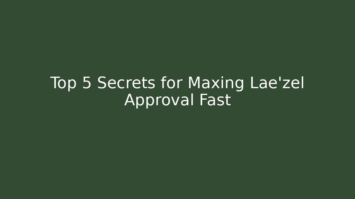 Top 5 Secrets for Maxing Lae'zel Approval Fast - Create More Assets