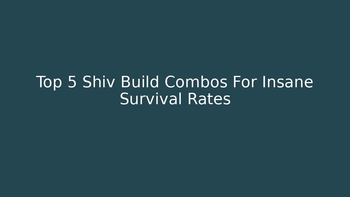 Top 5 Shiv Build Combos For Insane Survival Rates
