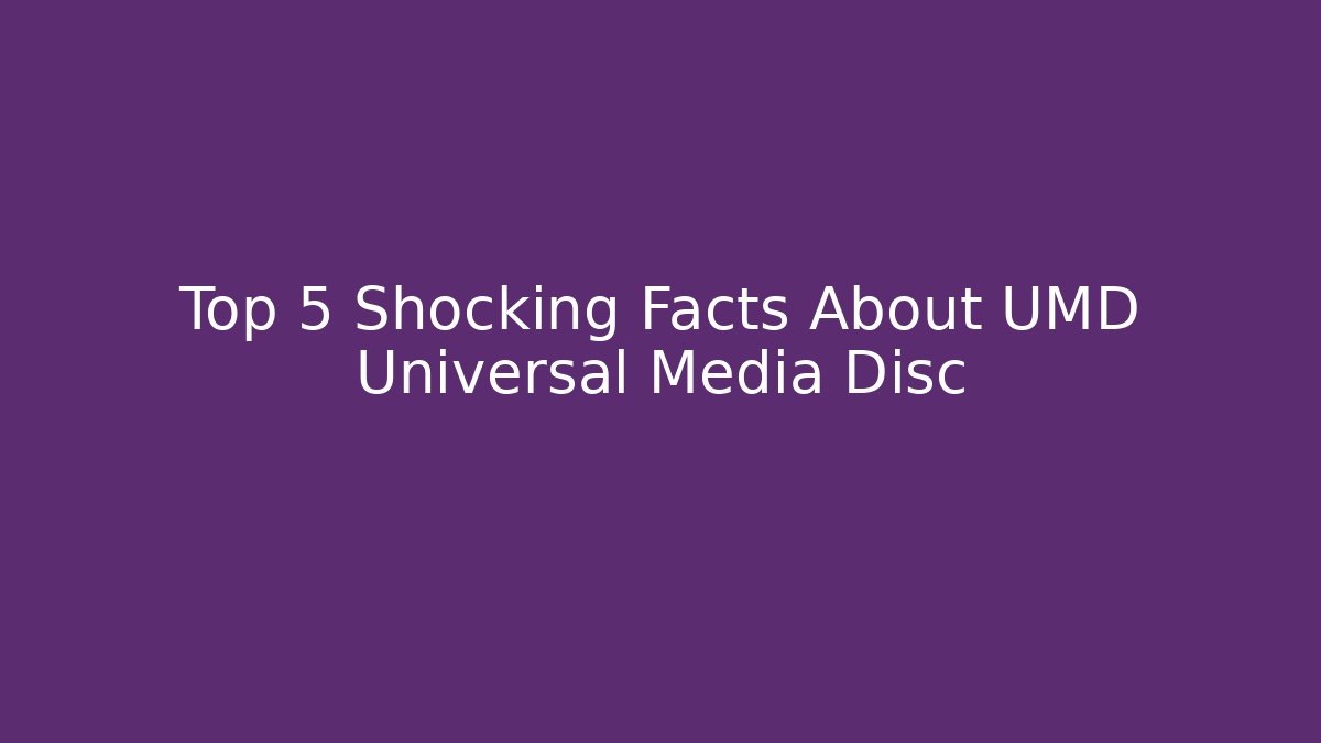 Top 5 Shocking Facts About UMD Universal Media Disc