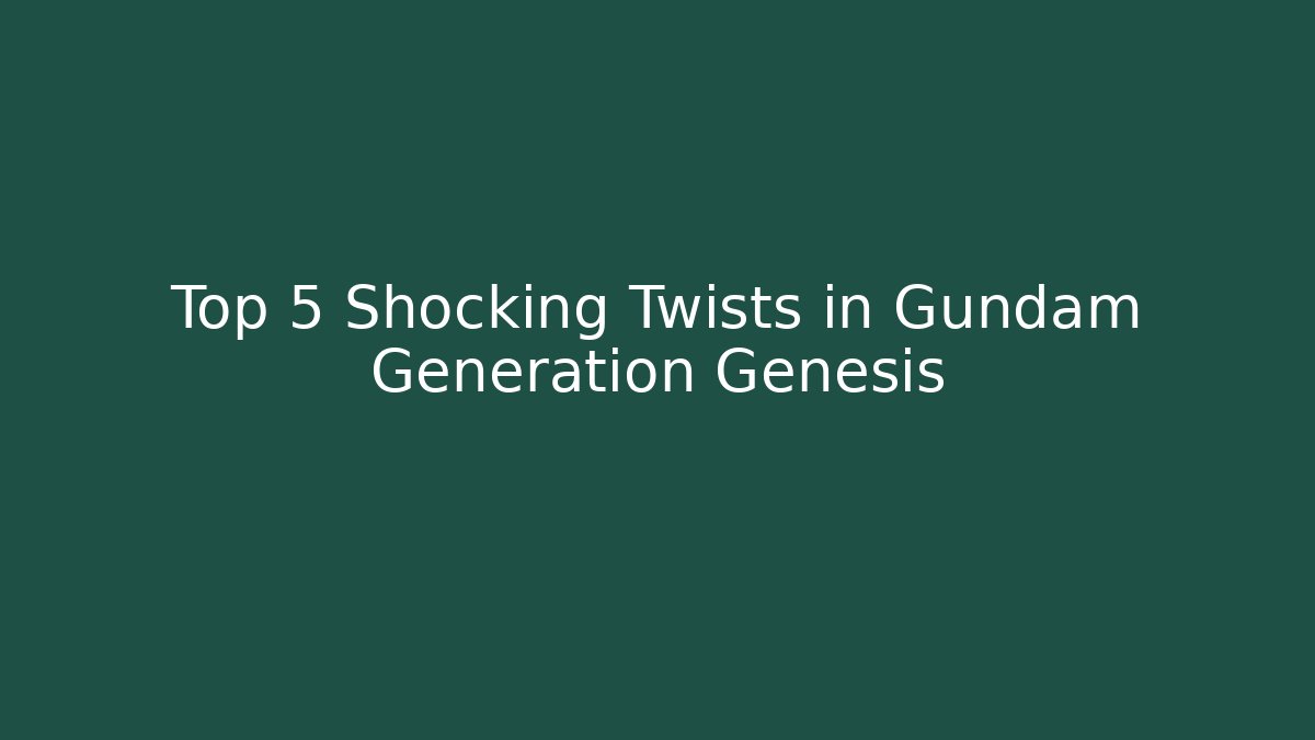 Top 5 Shocking Twists in Gundam Generation Genesis