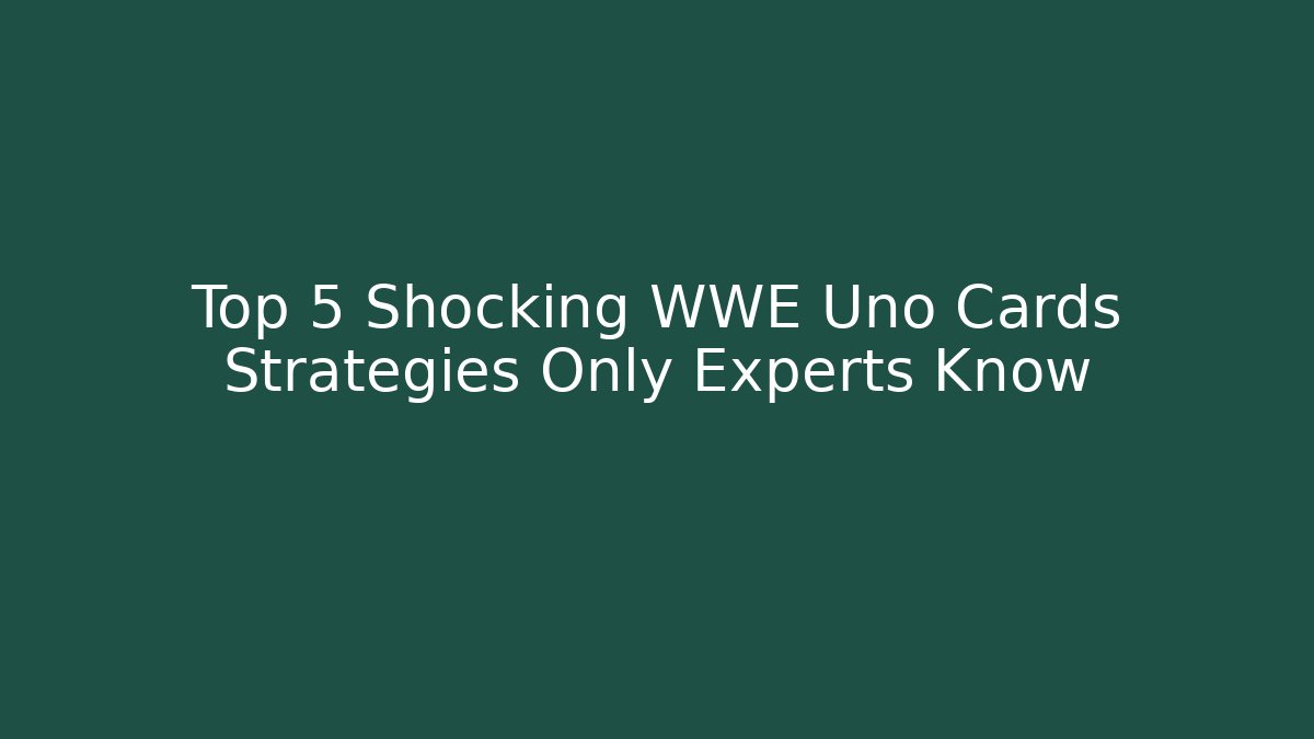 Top 5 Shocking WWE Uno Cards Strategies Only Experts Know