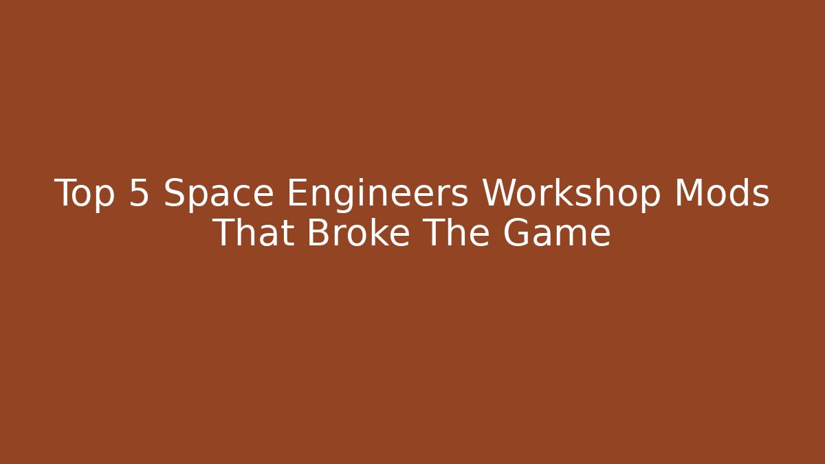 Top 5 Space Engineers Workshop Mods That Broke The Game - Create More Assets