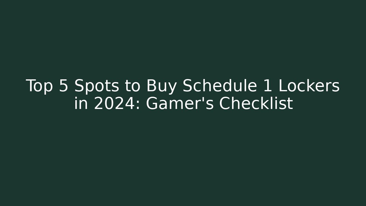 Top 5 Spots to Buy Schedule 1 Lockers in 2024: Gamer’s Checklist