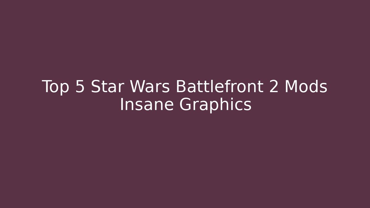 Top 5 Star Wars Battlefront 2 Mods Insane Graphics - Create More Assets