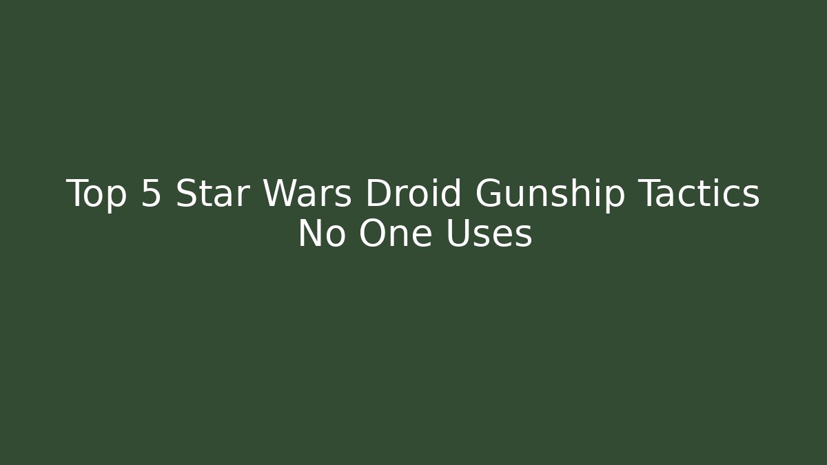 Top 5 Star Wars Droid Gunship Tactics No One Uses