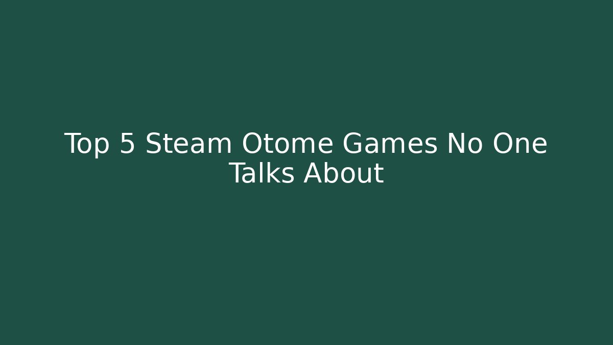 Top 5 Steam Otome Games No One Talks About