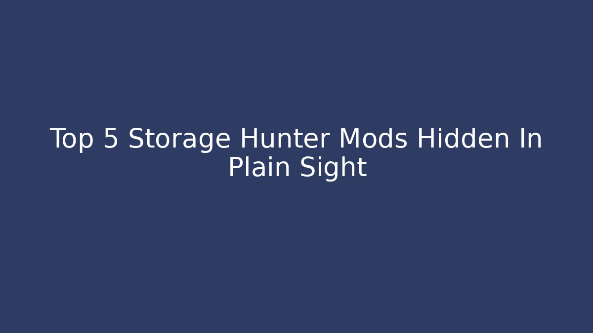Top 5 Storage Hunter Mods Hidden In Plain Sight - Create More Assets