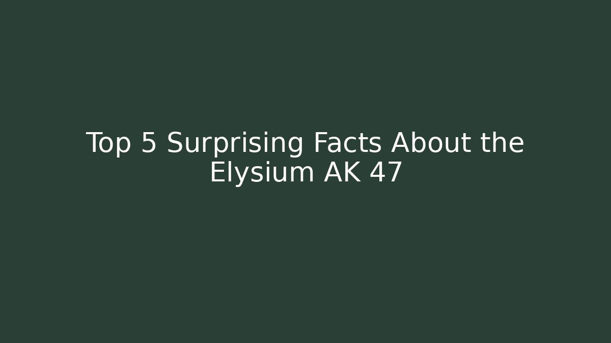 Top 5 Surprising Facts About the Elysium AK 47 - Create More Assets