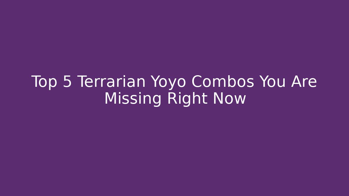 Top 5 Terrarian Yoyo Combos You Are Missing Right Now