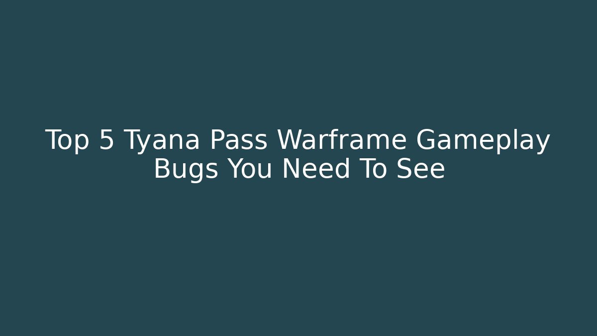 Top 5 Tyana Pass Warframe Gameplay Bugs You Need To See