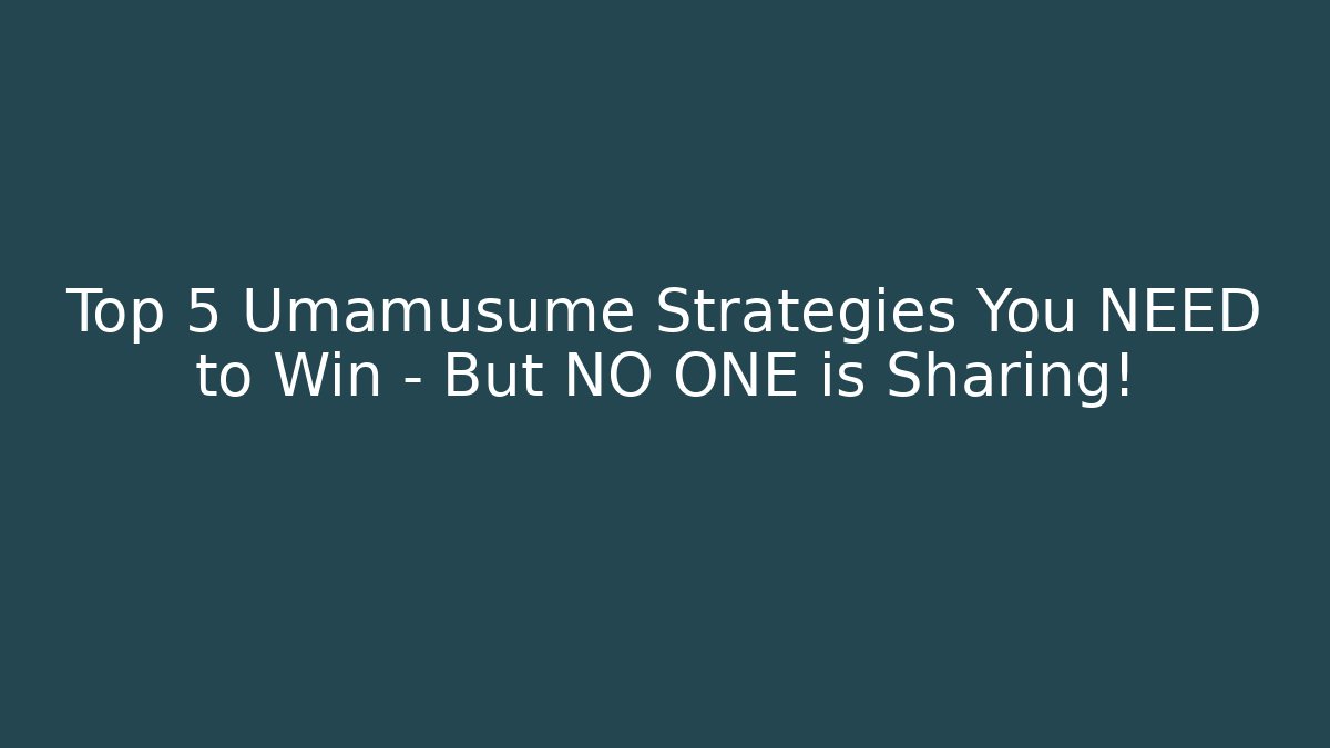 Top 5 Umamusume Strategies You NEED to Win – But NO ONE is Sharing!