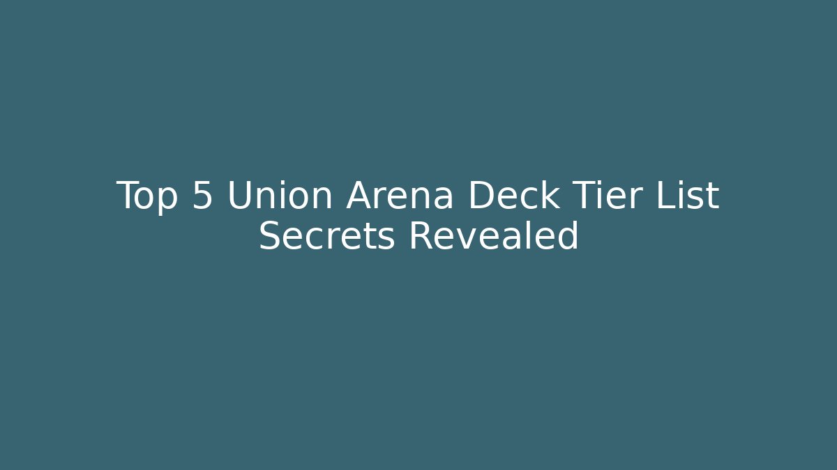 Top 5 Union Arena Deck Tier List Secrets Revealed