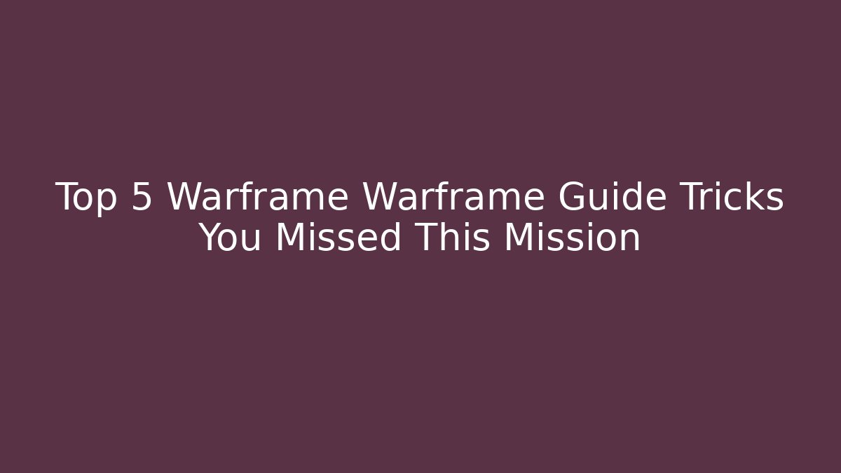 Top 5 Warframe Warframe Guide Tricks You Missed This Mission - Create More Assets