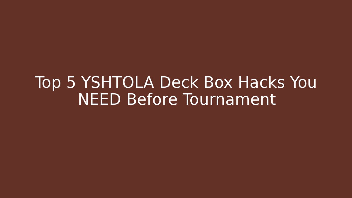 Top 5 YSHTOLA Deck Box Hacks You NEED Before Tournament