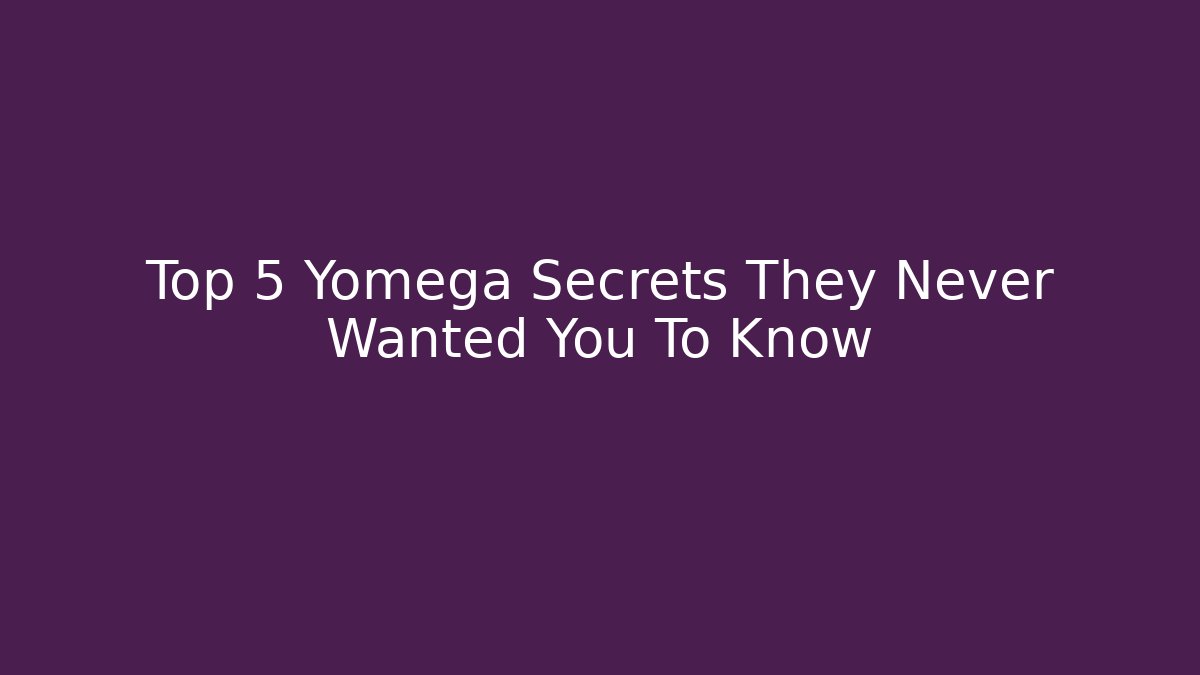 Top 5 Yomega Secrets They Never Wanted You To Know