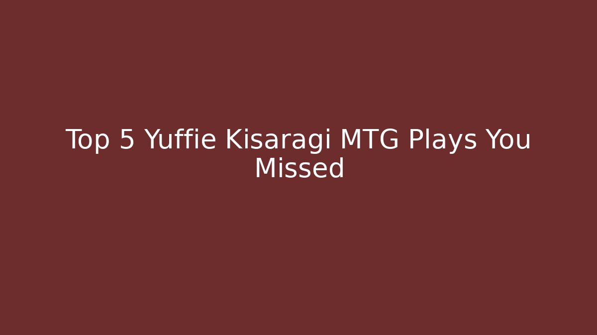 Top 5 Yuffie Kisaragi MTG Plays You Missed