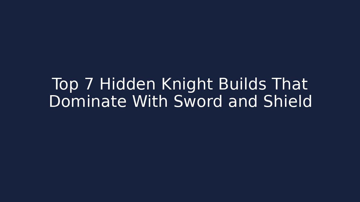 Top 7 Hidden Knight Builds That Dominate With Sword and Shield
