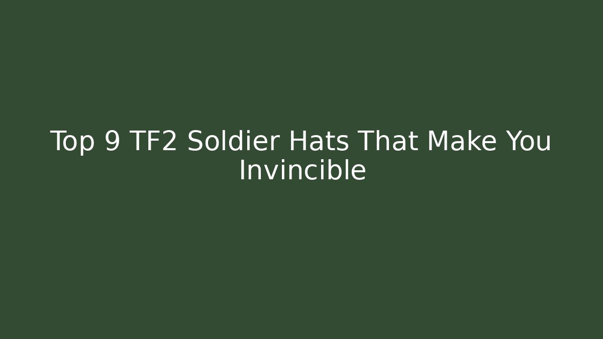 Top 9 TF2 Soldier Hats That Make You Invincible