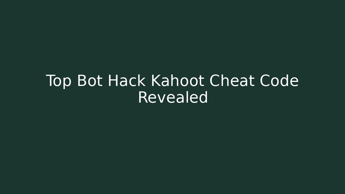 Top Bot Hack Kahoot Cheat Code Revealed - Create More Assets