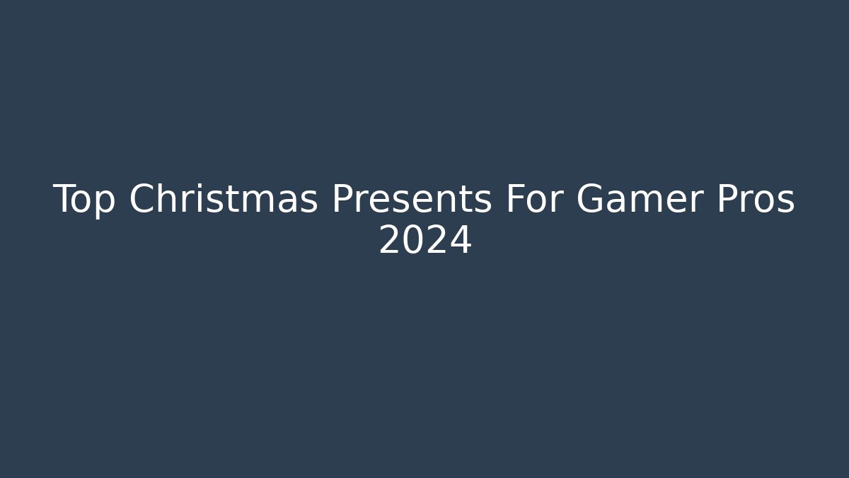Top Christmas Presents For Gamer Pros 2024 - Create More Assets