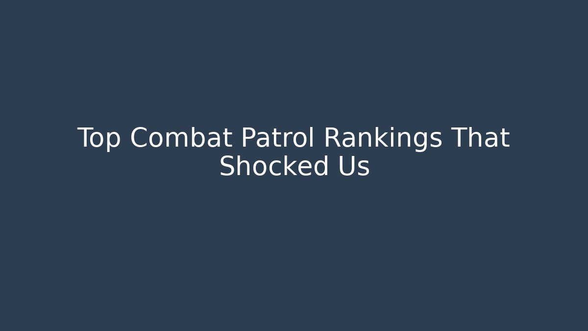 Top Combat Patrol Rankings That Shocked Us