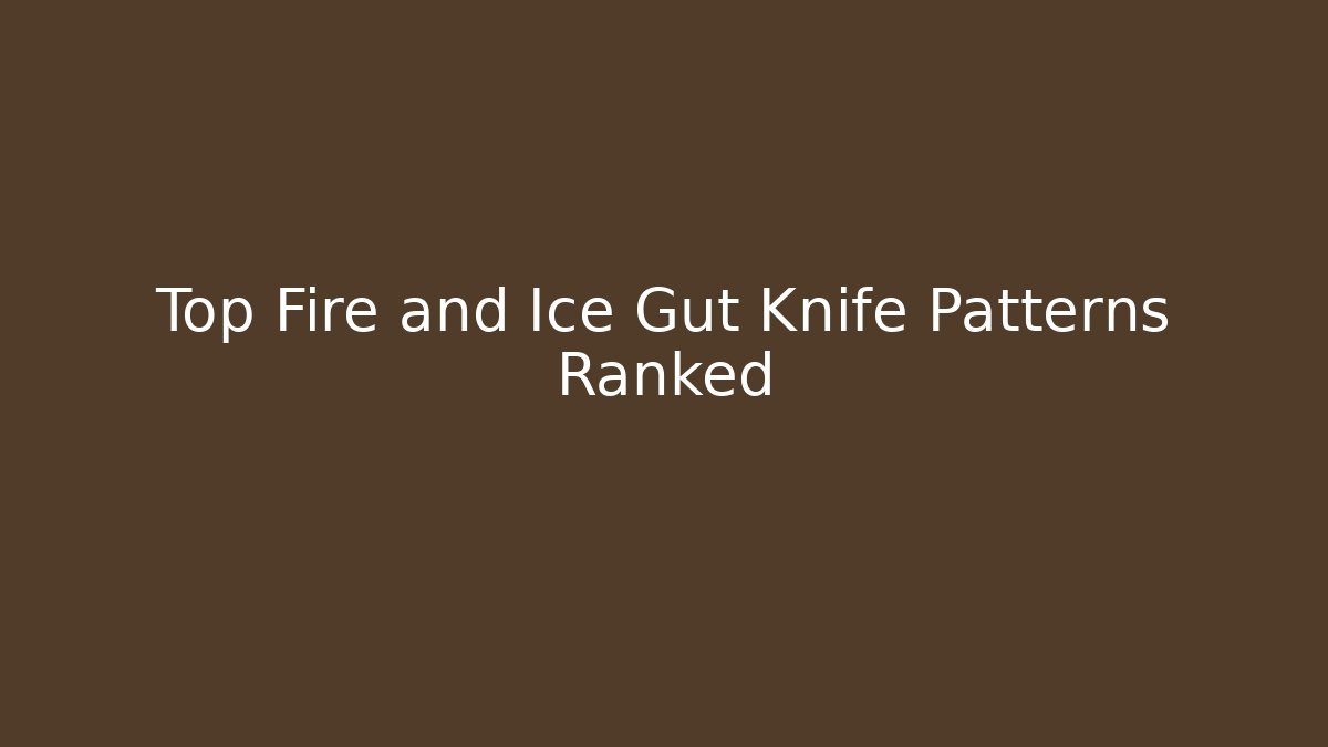 Top Fire and Ice Gut Knife Patterns Ranked