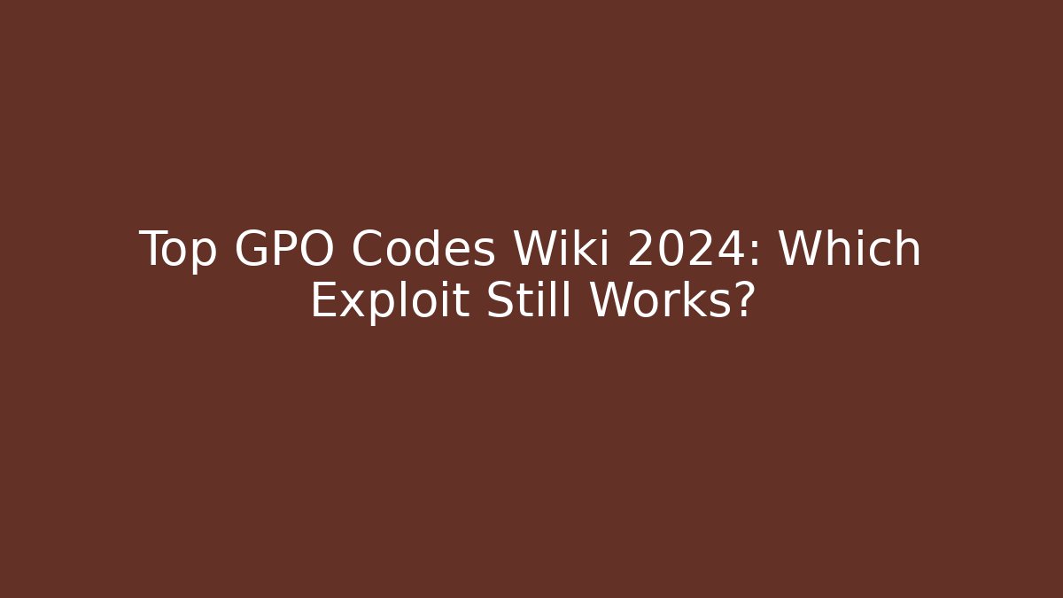 Top GPO Codes Wiki 2024: Which Exploit Still Works? - Create More Assets
