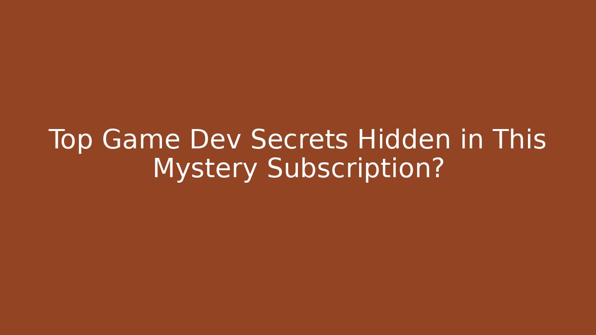 Top Game Dev Secrets Hidden in This Mystery Subscription?