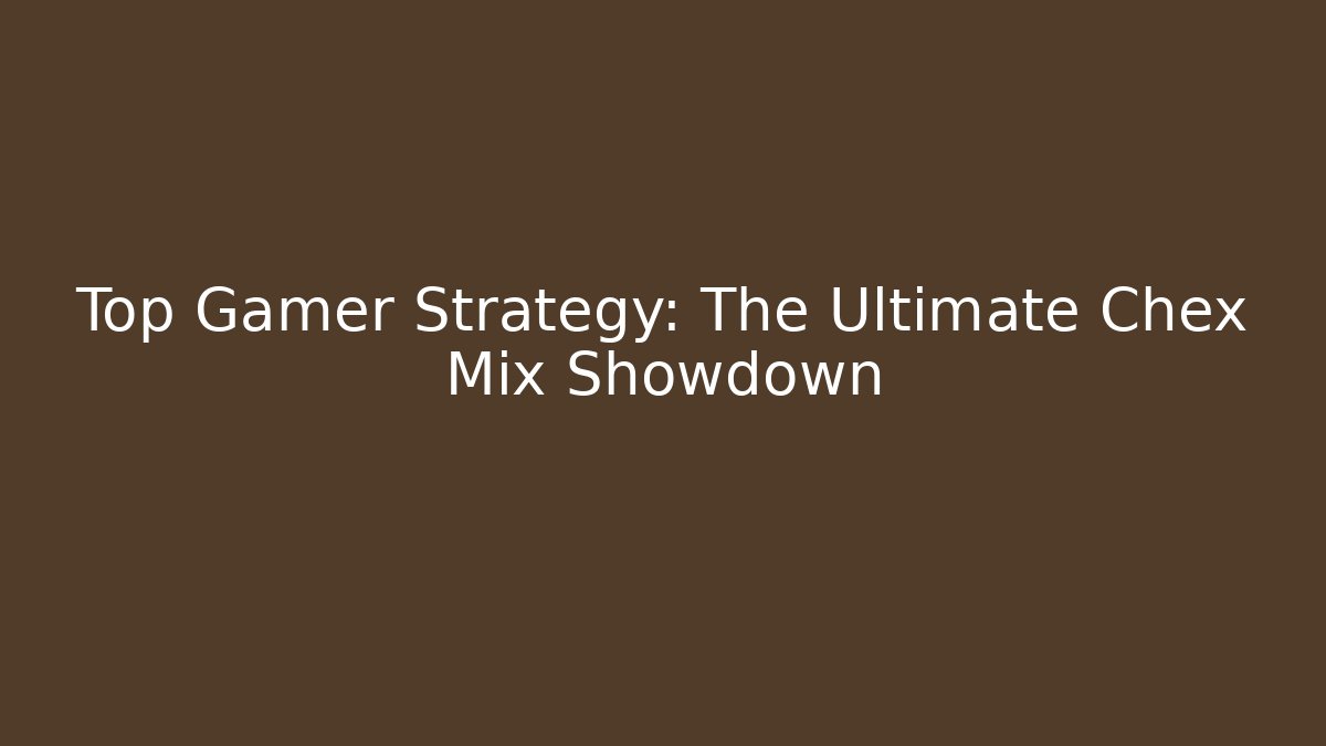 Top Gamer Strategy: The Ultimate Chex Mix Showdown